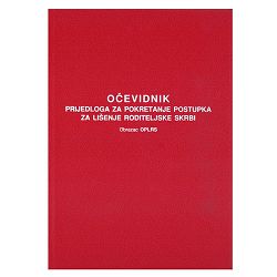XVI-65 OČEVIDNIK PRIJEDLOGA ZA POKRETANJE POSTUPKA ZA LIŠENJE RODITELJSKE SKRBI (Obrazac OPLRS); Knjiga 200 stranica, 21 x 29,7 cm