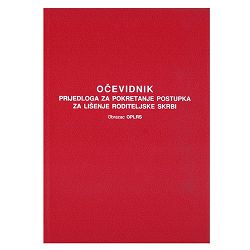 XVI-65 OČEVIDNIK PRIJEDLOGA ZA POKRETANJE POSTUPKA ZA LIŠENJE RODITELJSKE SKRBI (Obrazac OPLRS); Knjiga 200 stranica, 21 x 29,7 cm